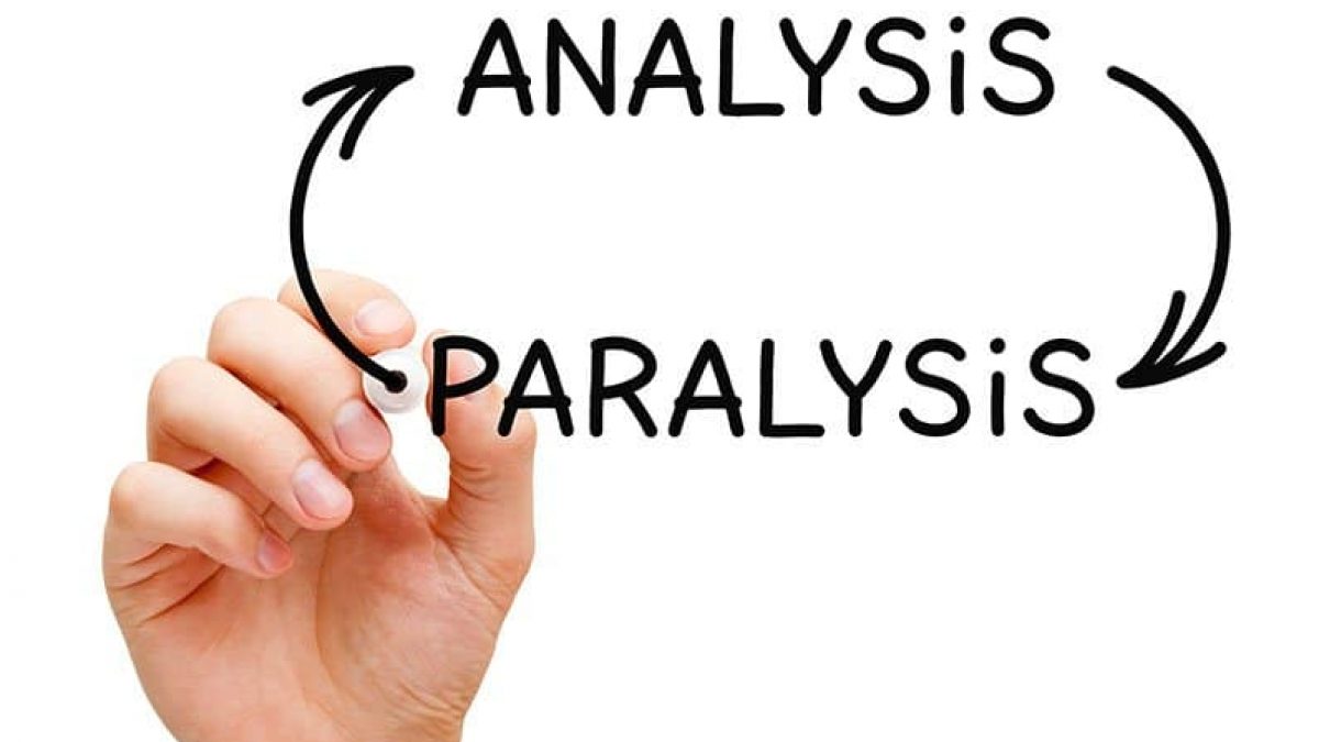 Analysis Paralysis and What to Do About It